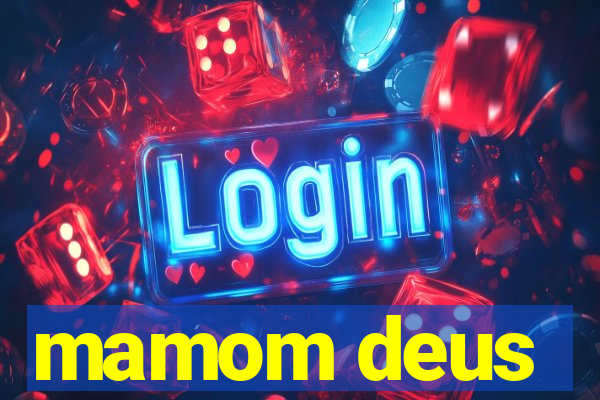mamom deus
